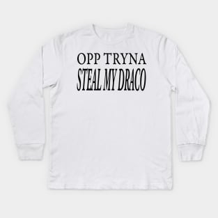 OPP TRYNA STEAL MY DRACO Kids Long Sleeve T-Shirt